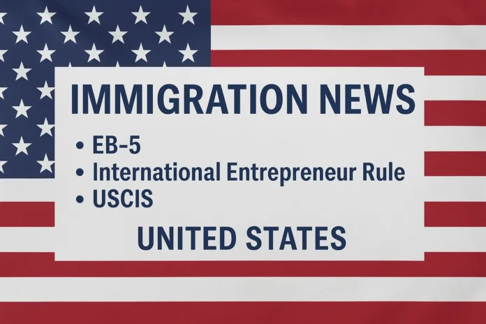 Immigration News banner featuring EB-5, International Entrepreneur Rule, and USCIS updates in the United States with American flag background.