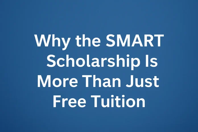 Text graphic with bold white letters on a blue gradient background that reads: ‘Why the SMART Scholarship Is More Than Just Free Tuition.
